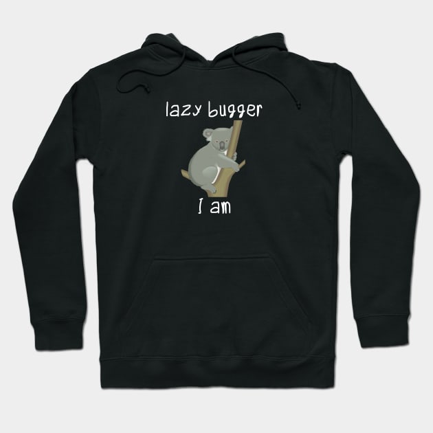 Lazy bugger I am Hoodie by Schuettelspeer